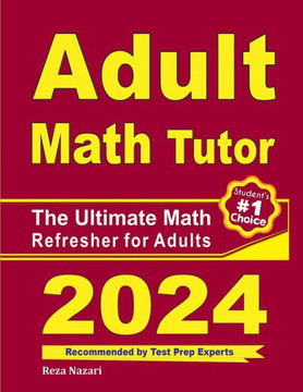 Adult Math Tutor: The Ultimate Math Refresher for Adults Adult Math Tutor: The Ultimate Math Refresher for Adults
