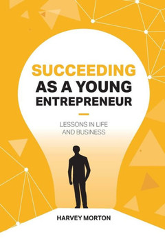 Succeeding as a Young Entrepreneur: Lessons in Life and Business