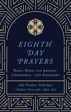 Eighth Day Prayers (Volume 1): Daily Hope for Advent, Christmas, and Epiphany