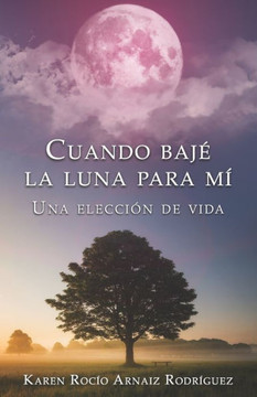 Cuando baj? la Luna para m?: Una elecci?n de vida