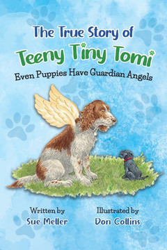 The True Story of Teeny Tiny Tomi: Even Puppies Have Guardian Angels The True Story of Teeny Tiny Tomi: Even Puppies Have Guardian Angels