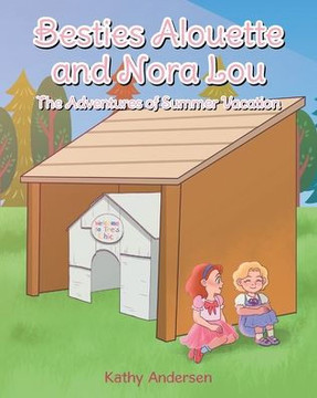 Besties Alouette and Nora Lou: The Adventures of Summer Vacation
