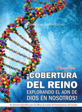 ?Cobertura del Reino Explorando El Adn de Dios En Nosotros!: Un devocional familiar para los libros de cuentos de Conversaciones del arcoiris ?Cobertura del Reino Explorando El Adn de Dios En Nosotros!: Un devocional familiar para los libros de cuentos de Conversaciones del arcoiris