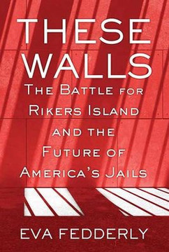These Walls: The Battle for Rikers Island and the Future of America's Jails - Large Print