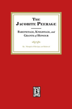 The Jacobite Peerage Baronage, Knightage and Grants of Honour