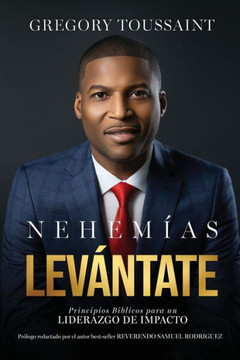 Nehem?as, Lev?ntate: Principios B?blicos para un Liderazgo de Impacto