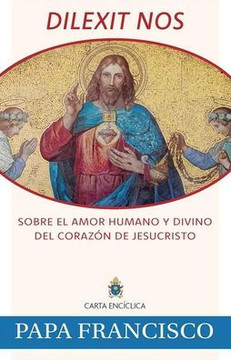 Dilexit Nos: Sobre El Amor Humano Y Divino del Coraz?n de Jesucristo