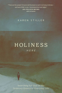Holiness Here: Searching for God in the Ordinary Events of Everyday Life Holiness Here: Searching for God in the Ordinary Events of Everyday Life