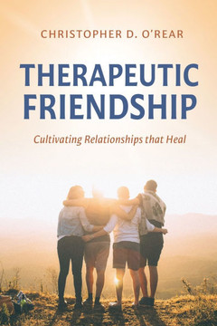 Therapeutic Friendship: Cultivating Relationships that Heal