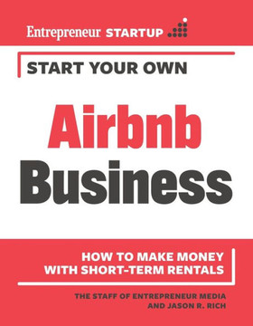 Start Your Own Airbnb Business: How to Make Money with Short-Term Rentals