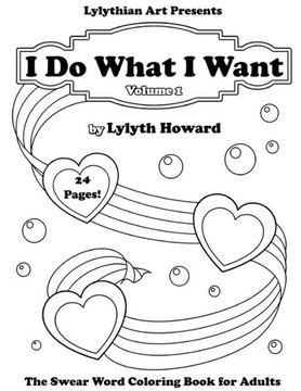 I Do What I Want: The Swear Word Coloring Book for Adults (Lylythian Adult Coloring Books)