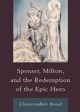 Spenser, Milton, and the Redemption of the Epic Hero Spenser, Milton, and the Redemption of the Epic Hero