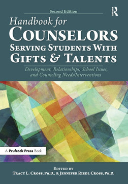 Handbook for Counselors Serving Students With Gifts and Talents: Development, Relationships, School Issues, and Counseling Needs/Interventions