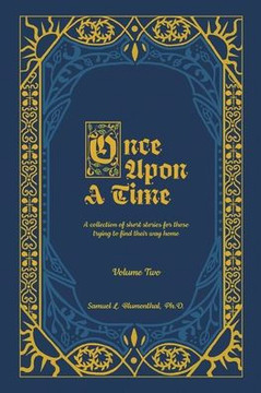 Once Upon a Time: A Collection of Short Stories for Those Trying to Find Their Way Home, Volume Two