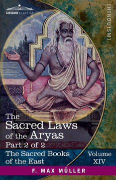 The Sacred Laws of the Aryas, Part 2 of 2: As Taught in the Schools of Apastamba, Gautama, Vasishtha, and Baudhayana