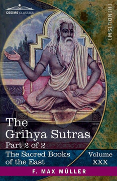 The Grihya Sutras, Part 2 of 2: Rules of Vedic Domestic Ceremonies-Gobhila, Hiranyakesin, Apastamba; Apastamba Yag?a Paribhasha-Sutras