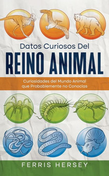 Datos Curiosos del Reino Animal: Curiosidades del Mundo Animal que Probablemente no Conoc?as