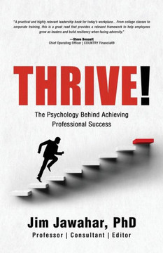 Thrive!: The Psychology Behind Achieving Professional Success Thrive!: The Psychology Behind Achieving Professional Success