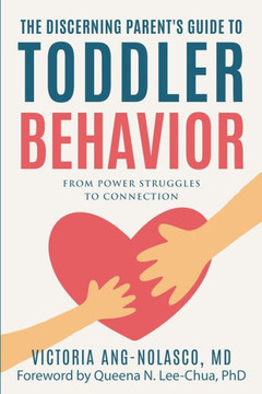 The Discerning Parent's Guide to Toddler Behavior: From Power Struggles to Connection