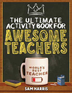 The Ultimate Activity &#65279;Book for &#65279;Awesome &#65279;Teachers: Fun Puzzles, Crosswords, Word Searches and Hilarious Entertainment for Teache