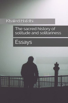 The sacred history of solitude and solitariness: essays