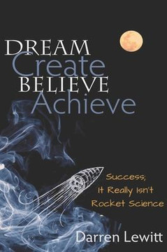 Dream, Create, Believe, Achieve: Success; It Really Isn't Rocket Science