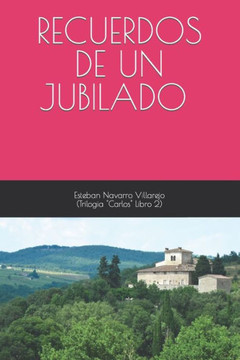 Recuerdos de Un Jubilado (Trilog?a ""Carlos"" Libro 2)