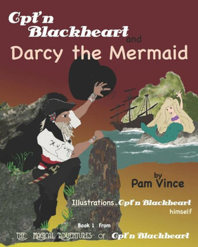 The Magical Adventures Of Cpt'N Blackheart : Cpt'N Blackheart And Darcy The Mermaid