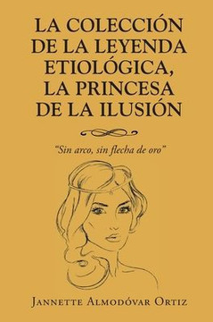 La Colecci?n de la Leyenda Etiol?gica, La Princesa de la Ilusi?n: Sin Arco, sin flecha de oro