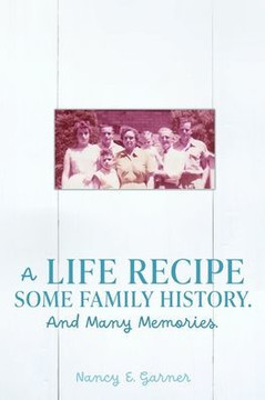 A Life Recipe Some Family History. And Many Memories.