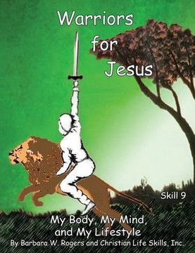 Warriors for Jesus: Skill 9: My Body, My Mind, and My Lifestyle