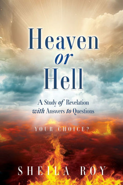 Heaven or Hell: A Study of Revelation with Answers to Questions