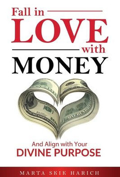 Fall In Love With Money: And Align with Your Divine Purpose Fall In Love With Money: And Align with Your Divine Purpose
