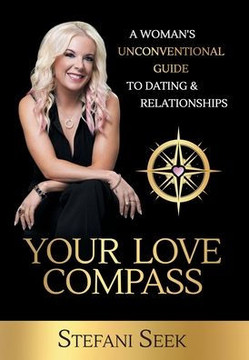 Your Love Compass: A Woman's Unconventional Guide to Dating & Relationships