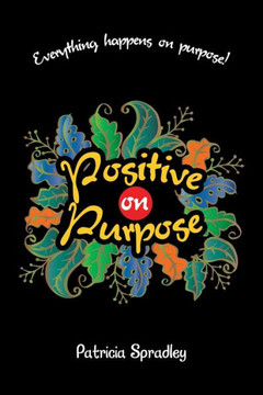 Positive on Purpose: Everything happens on purpose!
