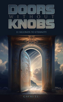 Doors Without Knobs: 11 Seconds to Eternity Doors Without Knobs: 11 Seconds to Eternity