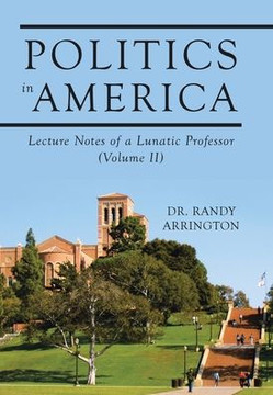 Politics in America: Lecture Notes of a Lunatic Professor (Volume II)
