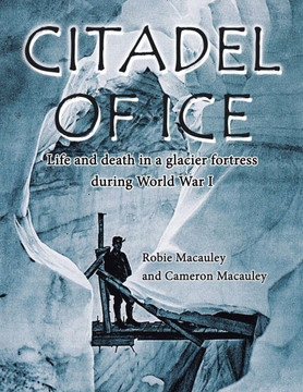 Citadel of Ice: Life and death in a glacier fortress during World War I