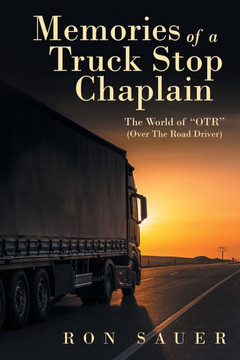 Memories of a Truck Stop Chaplain: The World of ""Otr"" (Over the Road Driver)
