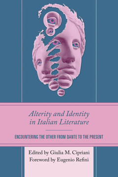 Alterity and Identity in Italian Literature: Encountering the Other from Dante to the Present
