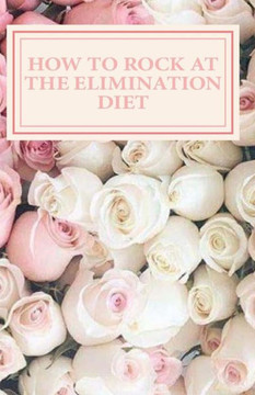 How To Rock At The Elimination Diet