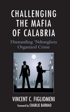Challenging the Mafia of Calabria: Dismantling 'Ndrangheta Organized Crime