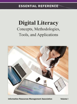 Digital Literacy: Concepts, Methodologies, Tools, and Applications Vol 1