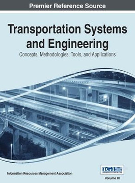 Transportation Systems and Engineering: Concepts, Methodologies, Tools, and Applications, Vol 3