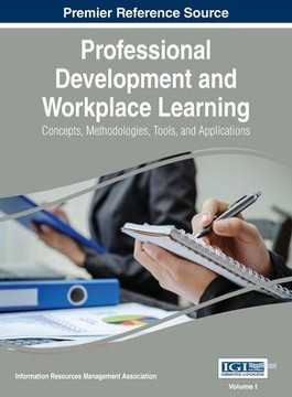 Professional Development and Workplace Learning: Concepts, Methodologies, Tools, and Application, Vol 1