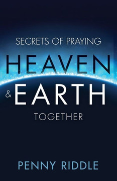 Secrets of Praying Heaven and Earth Together Secrets of Praying Heaven and Earth Together
