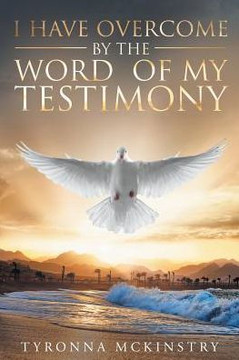 I Have Overcome By The Word Of My Testimony I Have Overcome By The Word Of My Testimony