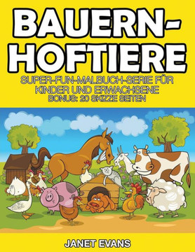 Bauernhoftiere: Super-Fun-Malbuch-Serie f?r Kinder und Erwachsene (Bonus: 20 Skizze Seiten)