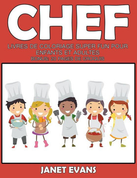 Chef: Livres De Coloriage Super Fun Pour Enfants Et Adultes (Bonus: 20 Pages de Croquis)