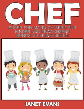 Chef: Super Fun Malbuch Serie f?r Kinder und Erwachsene (Bonus: 20 Skizze Seiten)